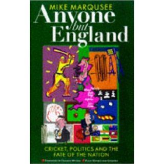 Anyone But England Cricket, Politics and the Fate of the Nation Mike Marqusee 9781897850435 Books