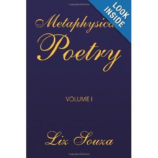 Metaphysical Poetry Volume I Liz Souza 9781436352970 Books
