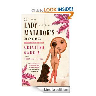 The Lady Matador's Hotel A Novel eBook Cristina Garcia Kindle Store