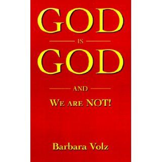 God is God and We Are Not Barbara Volz 0650458010009 Books