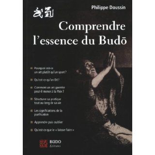Comprendre l'essence du budo (French Edition) Philippe Doussin 9782846172882 Books