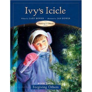Ivy's Icicle Book Three  Forgiving Others (Thinking of Others Books) Gary Bower, Josh McDowell, Jan Bower 9780842374170 Books
