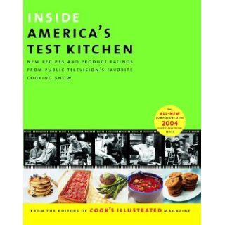 Inside America's Test Kitchen All New Recipes, Quick Tips, Equipment Ratings, Food Tastings, Science Experiments from the Hit Public Television Show Editors of Cook's Illustrated Magazine 9780936184715 Books