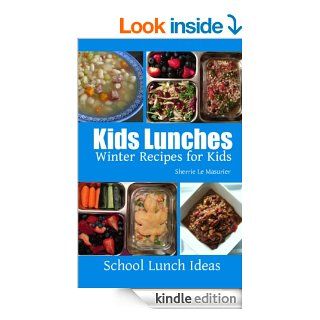Kids Lunches  Winter Recipes for Kids (School Lunch Ideas) eBook Sherrie Le Masurier Kindle Store