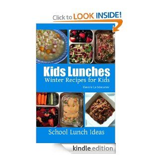 Kids Lunches  Winter Recipes for Kids (School Lunch Ideas) eBook Sherrie Le Masurier Kindle Store