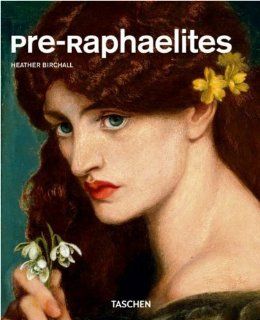 Pre Raphaelites (Taschen Basic Genre Series) Heather Birchall, Nobert Wolf 9783822854860 Books
