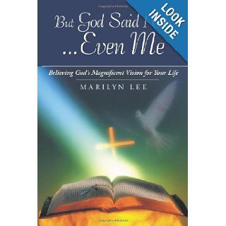But God Said I Can . . . Even Me Believing God's Magnificent Vision For Your Life Marilyn Lee 9781449765002 Books
