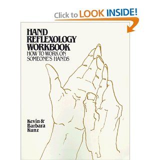 Hand Reflexology Workbook Kevin Kunz 9780960607020 Books