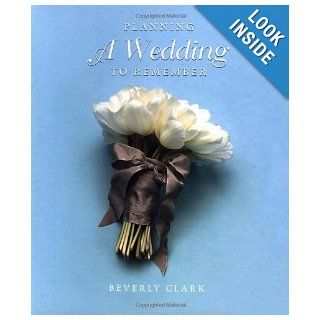 Planning a Wedding to Remember The Perfect Wedding Planner, Sixth Edition Beverly Clark 9780934081238 Books