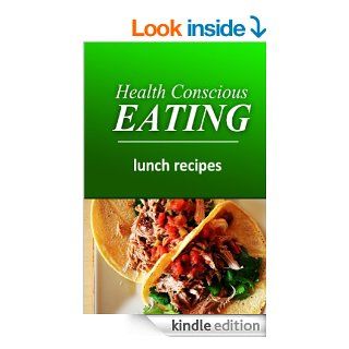 Health Conscious Eating   Lunch Recipes Healthy Cookbook for Beginners   Kindle edition by HEALTH CONSCIOUS EATING. Health, Fitness & Dieting Kindle eBooks @ .