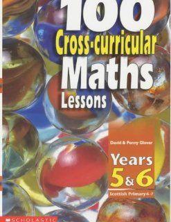 100 Cross curricular Maths Lessons Years 5   6 David Glover, Penny Glover 9780439983464 Books
