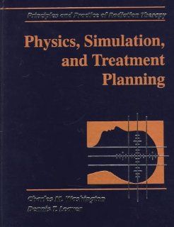 Physics, Simulation, and Treatment Planning (9780815191360) Charles M. Washington MBA  RT(T)  FASRT, Dennis T. Leaver MS  RT(R)(T)  FASRT Books