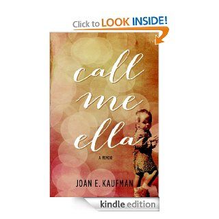 Call Me Ella eBook Joan E. Kaufman Kindle Store
