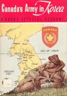 Canada's army in Korea The United Nations operations, 1950 53, and their aftermath  a short official account F. R McGuire Books