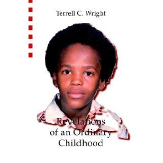 Revelations of an Ordinary Childhood Terrell C. Wright 9780975859414 Books
