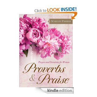Proverbs & Praise Prayers and Devotions for Women eBook MariLee Parrish Kindle Store