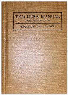 Teacher's manual A work designated to supplement and explain the use of the musical examples found in "The first ten weeks at the piano, " Romaine Callender Books