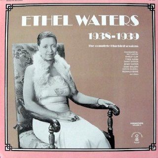 Ethel Waters 1938   1939 The Complete Bluebird Sessions Accompanied By Milt Hinton, Shirley Clay, Tyree Glenn, Danny Barker, Benny Carter, Eddie Mallory, Garvin Bushell, Reginald Beane, & others Music