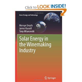 Solar Energy in the Winemaking Industry (Green Energy and Technology) Mervyn Smyth, James Russell, Tony Milanowski 9781447126959 Books