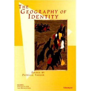 The Geography of Identity (RATIO Institute for the Humanities) (9780472106721) Patricia Yaeger Books
