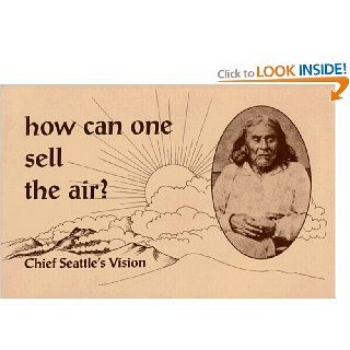 How Can One Sell the Air? Chief Seattle's Vision Eli Gifford, R. Michael Cook 9780913990483 Books