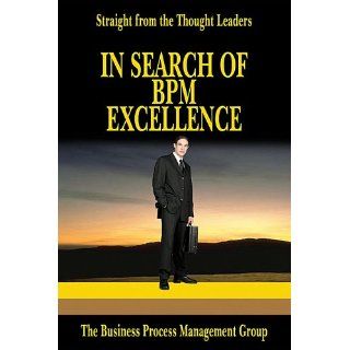 In Search Of Bpm Excellence Straight From The Thought Leaders Business Process Management Group, Steve Towers, Peter Fingar 9780929652405 Books