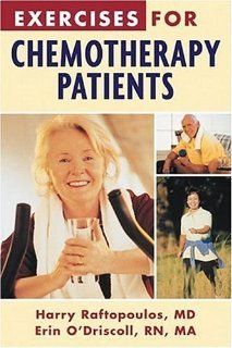 Exercises For Chemotherapy Patients Helpful and Effective Exercises to Help Fight Fatigue, Boost Energy, and Build Strength (9781578260935) Harry Raftopoulos M.D., Erin O'Driscoll RN  MA Books