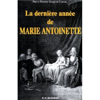 La derniere annee de Marie Antoinette (French Edition) Paul Girault de Coursac 9782868392909 Books