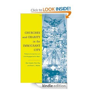 Churches and Charity in the Immigrant City Religion, Immigration, and Civic Engagement in Miami eBook Alex Stepick, Terry Rey, Sarah J. Mahler Kindle Store
