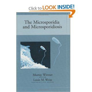 The Microsporidia and Microsporidiosis Wittner and Weiss 9781555811471 Books