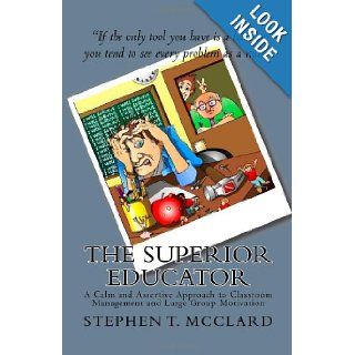The Superior Educator A Calm and Assertive Approach to Classroom Management and Large Group Motivation Stephen T. McClard, Dr. Jeff Waters, Dr. Robert M. Gifford, Tony Boyd Sr. 9781442191495 Books