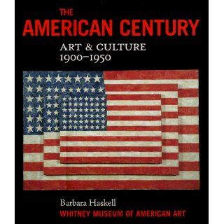 The American Century Art and Culture 1900 1950 Barbara Haskell, Whitney Museum of American Art 9780393047233 Books