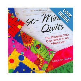 90 Minute Quilts 15+ Projects You Can Stitch in an Afternoon Meryl Ann Butler 9780896893252 Books
