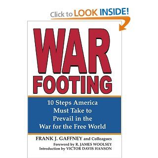 War Footing 10 Steps America Must Take to Prevail in the War for the Free World Frank J. Gaffney Jr., Victor David Hanson, R. James Woolsey Books