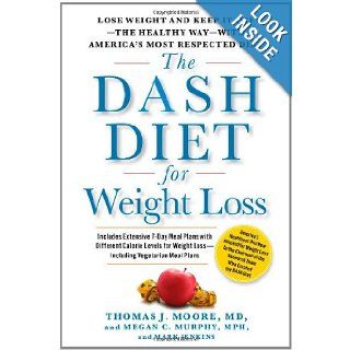 The DASH Diet for Weight Loss Lose Weight and Keep It Off  the Healthy Way  with America's Most Respected Diet Thomas J. Moore, Megan C Murphy, Mark Jenkins Books