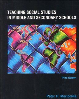 Teaching Social Studies in Middle and Secondary Schools (3rd Edition) (9780130203601) Peter H. Martorella Books