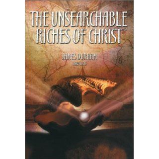 The Unsearchable Riches of Christ And of Grace and Glory in and Through Him (Puritan Writings) (9781573581400) James Durham, Don Kistler Books