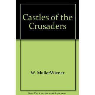Castles of the Crusaders Wolfgang M1/4ller Wiener, A.F. Kersting Books