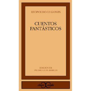 Cuentos fantasticos (Clasicos Castalia) (Literatura y sociedad) (Spanish Edition) Leopoldo Lugones 9788470395185 Books