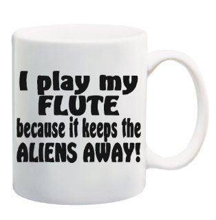 I PLAY MY FLUTE BECAUSE IT KEEPS THE ALIENS AWAY Mug Cup   11 ounces  