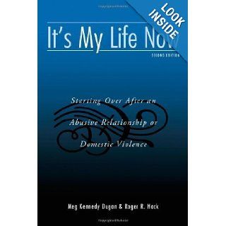 It's My Life Now Starting Over After an Abusive Relationship or Domestic Violence, 2nd Edition 2nd (second) Edition by Meg Kennedy Dugan, Roger R. Hock published by Routledge (2006) Books