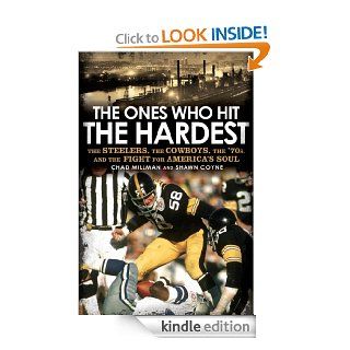The Ones Who Hit the Hardest The Steelers, the Cowboys, the '70s, and the Fight for America's Soul eBook Chad Millman, Shawn Coyne Kindle Store