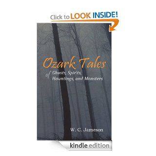 Ozark Tales of Ghosts, Spirits, Hauntings, and Monsters eBook W. C.  Jameson Kindle Store