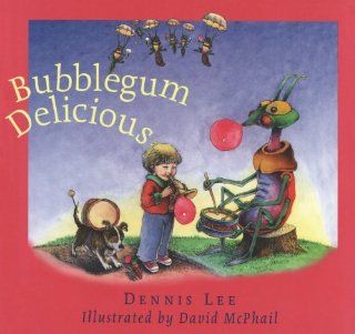 Bubblegum Delicious Dennis Lee, David McPhail 9781552637500 Books
