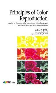Principles of Color Reproduction John A. Yule, Gary G. Field, John A.C. Yule, John A.C. Yule 9780883622223 Books