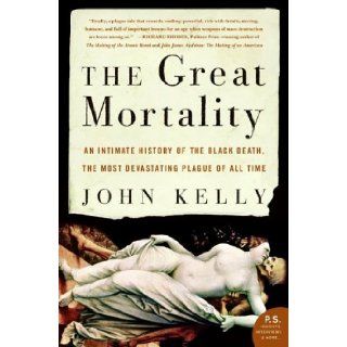 The Great Mortality An Intimate History of the Black Death, the Most Devastating Plague of All Time (P.S.) (9780060006938) John Kelly Books