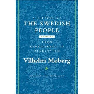 A History of the Swedish People Volume II From Renaissance to Revolution [Paperback] [2005] (Author) Vilhelm Moberg, Paul Britten Austin Books