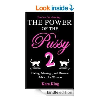 The Power of the Pussy Part Two   Sex, Love, and Relationship Advice for Women Whether Married, Dating, or DivorcedYou Have the Power eBook Kara King Kindle Store