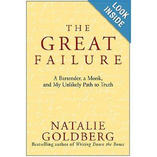 The Great Failure  A Bartender, A Monk, and My Unlikely Path to Truth Natalie Goldberg Books