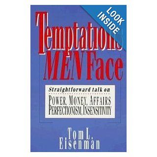 Temptations Men Face Straightforward Talk on Power, Money, Affairs, Perfectionism, Insensitivity Tom L. Eisenman 9780830817283 Books